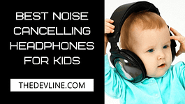 Best Noise Cancelling Headphones for Kids