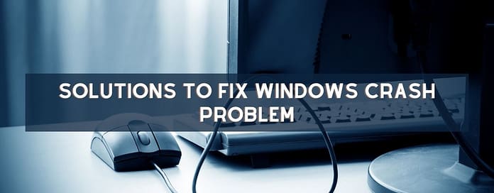 Solutions to Fix Windows crash problem