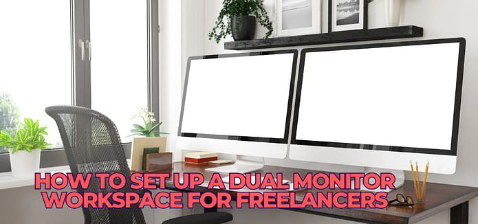 How to Set Up a Dual Monitor Workspace for Freelancers