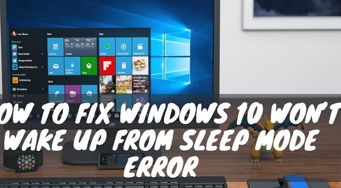 How To Fix The Win­dows 10 Won’t Wake up From Sleep Mode Error problem