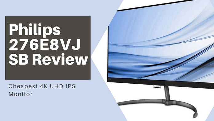 Philips 276E8VJSB Review: Cheapest 4K UHD IPS Monitor