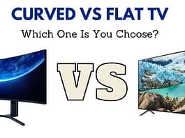 Curved vs Flat TV – Which One Is You Choose? Curved vs Flat TV