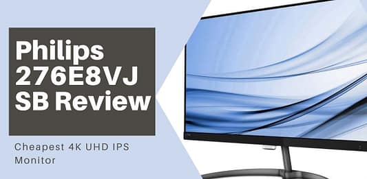Philips 276E8VJSB Review: Cheapest 4K UHD IPS Monitor Philips 276E8VJSB Review: Cheapest 4K UHD IPS Monitor