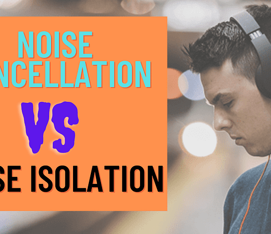 Noise Cancellation vs Noise Isolation Headphones – Fact you need to know