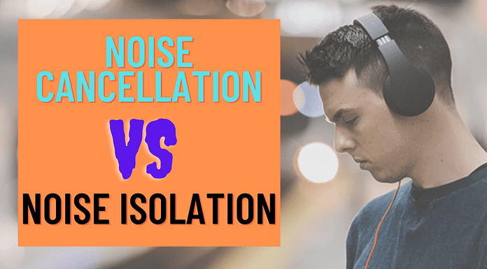 Noise Cancellation vs Noise Isolation Headphones – Fact you need to know