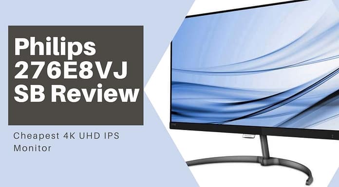 Philips 276E8VJSB Review: Cheapest 4K UHD IPS Monitor Philips 276E8VJSB Review: Cheapest 4K UHD IPS Monitor