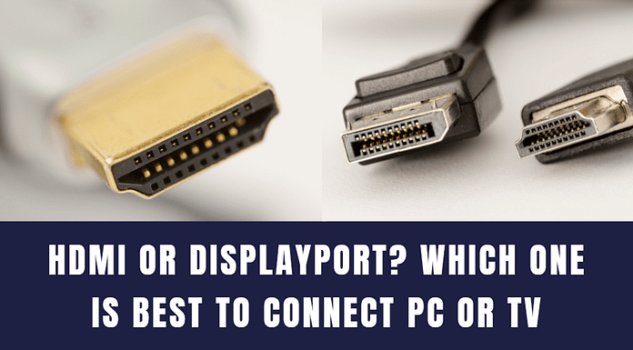 HDMI or DisplayPort? Which one is best to connect PC or TV HDMI or DisplayPort
