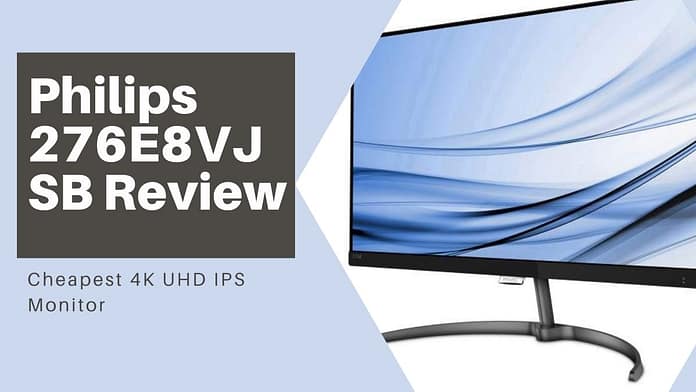 Philips 276E8VJSB Review: Cheapest 4K UHD IPS Monitor