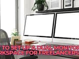 How to Set Up a Dual Monitor Workspace for Freelancers