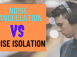 Noise Cancellation vs Noise Isolation Headphones – Fact you need to know