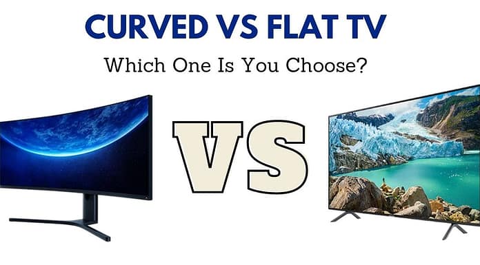 Curved vs Flat TV – Which One Is You Choose? Curved vs Flat TV