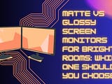 Matte vs Glossy Screen Monitors for Bright Rooms: Which One Should You Choose? Matte-screen-monitor-for-bright-room