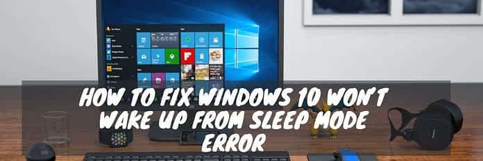 How To Fix Windows 10 Won't Wake up From Sleep Mode Error